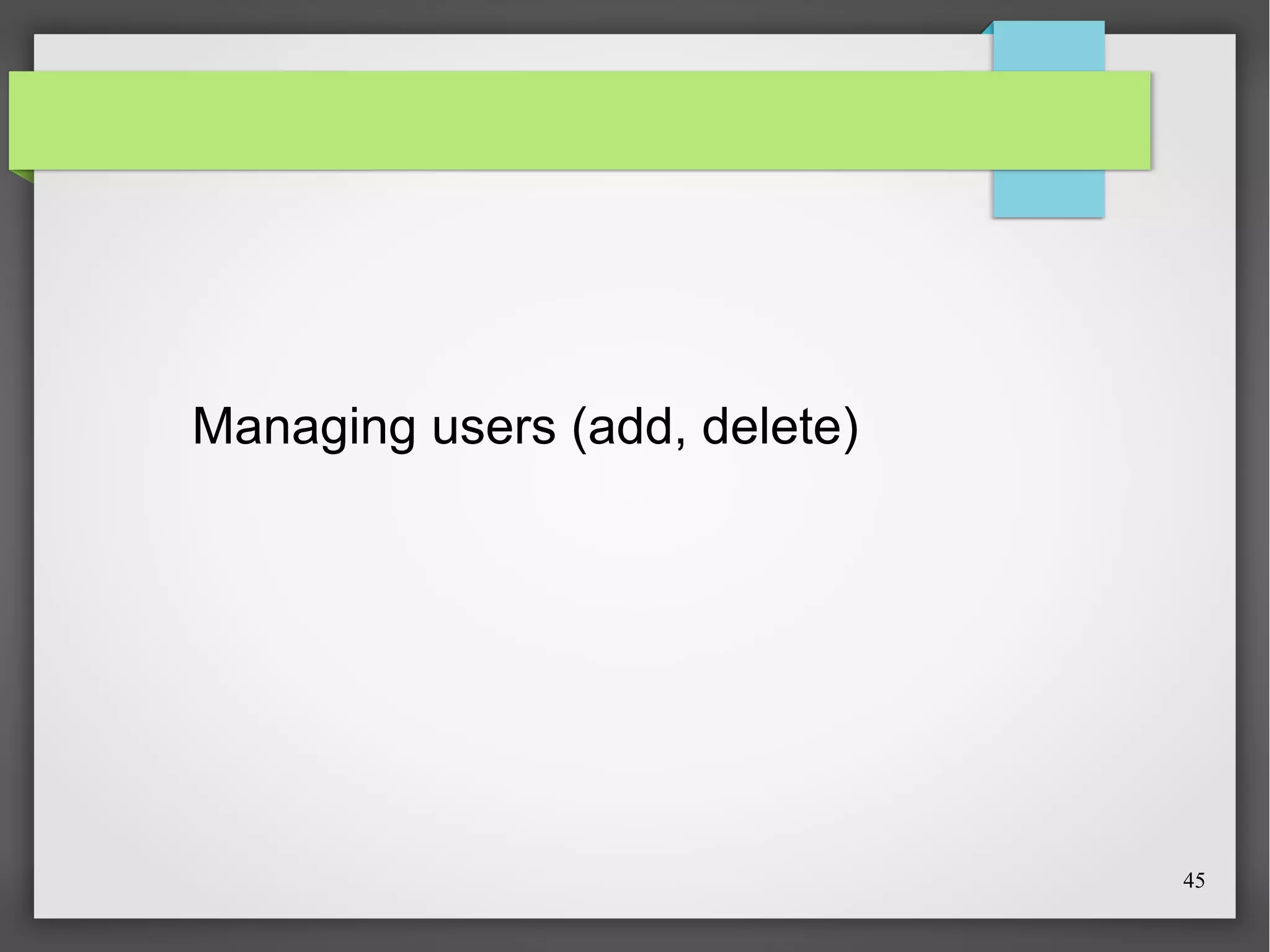 Managing users (add, delete)

45

 