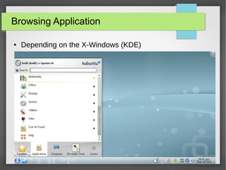 Browsing Application
●

Depending on the X-Windows (KDE)

27

 