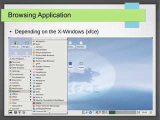 Browsing Application
●

Depending on the X-Windows (xfce)

28

 