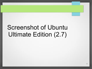 Screenshot of Ubuntu
Ultimate Edition (2.7)

3

 