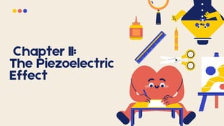 Chapter II:
The Piezoelectric
Effect
 