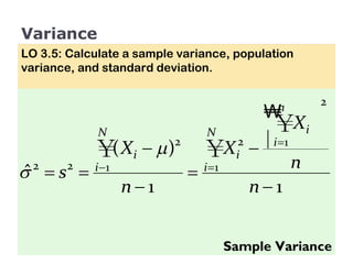 Variance LO 3.5: Calculate a sample variance, population variance, and standard deviation. Sample Variance 