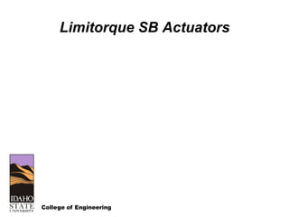College of Engineering
Limitorque SB Actuators
 