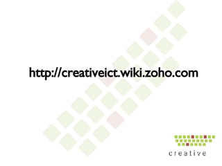 http://creativeict.wiki.zoho.com 