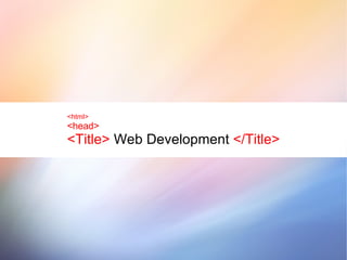 <html> <head> <Title>  Web Development  </Title> 