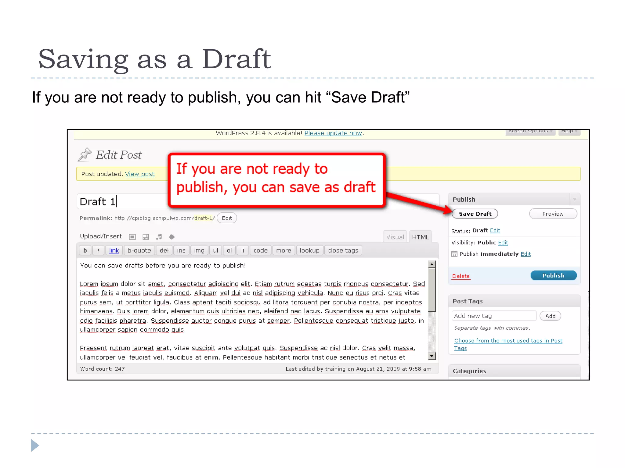 Categories and Tags Categories are the main way to organize information on a blog Keep your blog to 5-7 categories Keep your categories discrete Tags are a looser way to organize information Tags are not required The way these tags display (or whether or not they display at all) is determined by the theme 