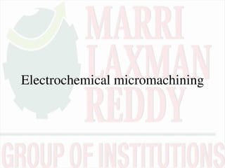 Electrochemical micromachining
 