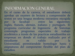 Línea 12:algoritmos y lenguaje de programación. Línea 13:informatica educativa. El estudiante debe cursar 2 asignaturas de profundización en cada uno de las tres líneas que escoja.PRIMER SEMESTRE:Matemáticas I.Comunicación Oral y Escrita.Expresión graficaProgramación de computadores.Introducción a la Ingeniería.SEGUNDO SEMESTRE:Matemáticas II.Matemáticas discretas.Física I.Fundamentos Ing. De Software.PLAN DE ESTUDIOS