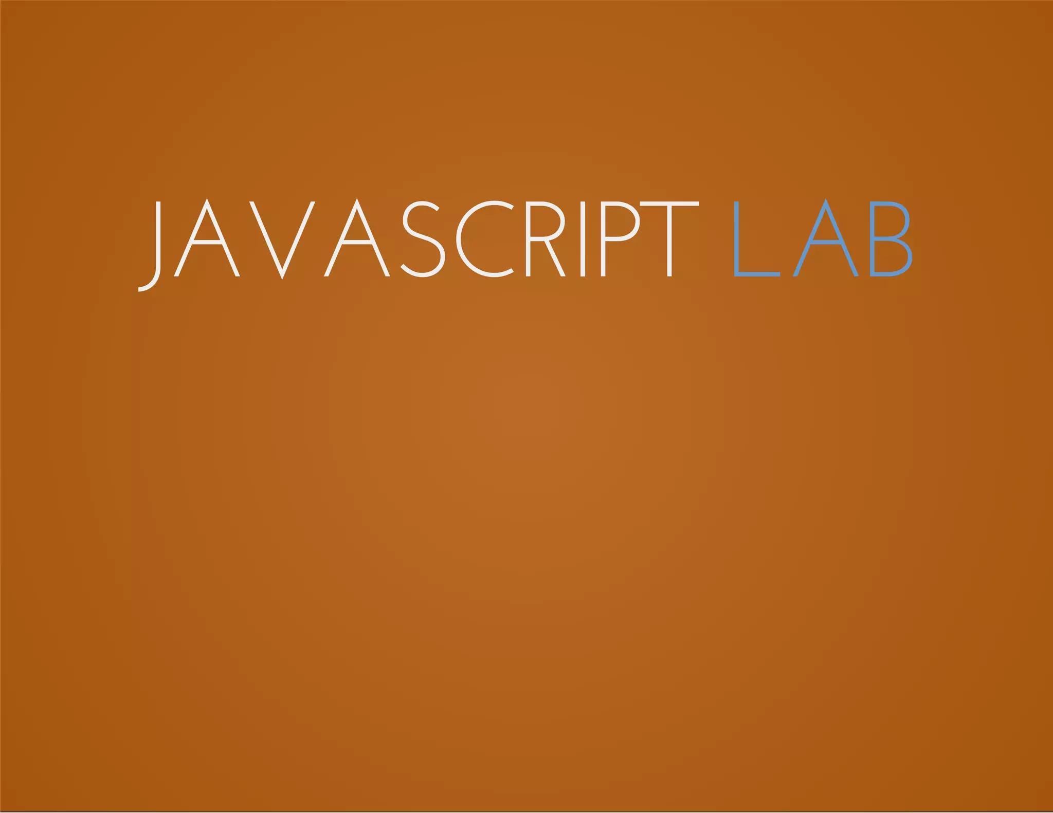 JAVASCRIPT LAB
 