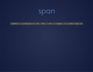 span
<p>Here’s a paragraph of text. What I want to happen is to make <span style="font-w
 