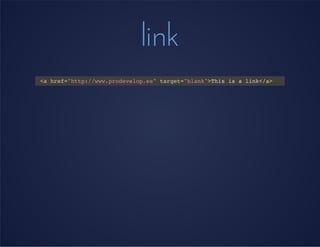 link
<a href="http://www.prodevelop.es" target="blank">This is a link</a>
 