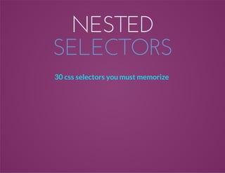 NESTED
SELECTORS
30 css selectors you must memorize
 