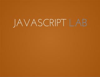JAVASCRIPT LAB
 
