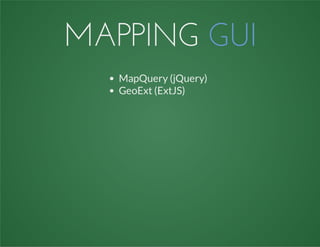 MAPPING GUI
MapQuery (jQuery)
GeoExt (ExtJS)
 