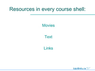Resources in every course shell: Movies Text Links 