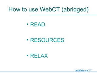 How to use WebCT (abridged) READ RESOURCES RELAX 