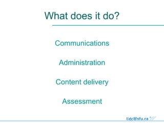 What does it do? Communications Administration Content delivery Assessment 