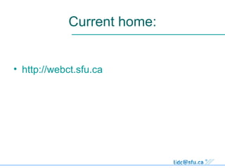 Current home: http://webct.sfu.ca 