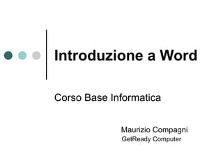 Introduzione a Word Corso Base Informatica Maurizio Compagni GetReady Computer 