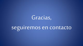 Gracias, 
seguiremos en contacto 
 