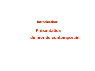 Introduction : Présentation  du monde contemporain 