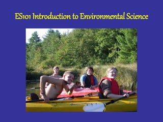 ES101 Introduction to Environmental Science
 