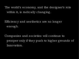 The world's economy, and the designer's role within it, is radically changing. 