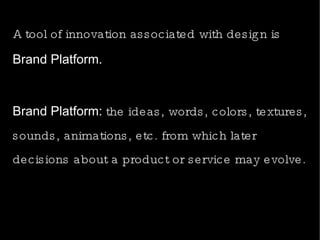 Innovation: Ima ginative activity fashioned to produce outcomes that are both original and of practical value. *  An activity designers naturally engage in! 