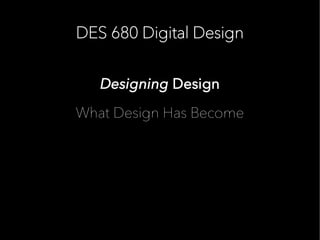 DES 680 Digital Design


   Designing Design

What Design Has Become
 