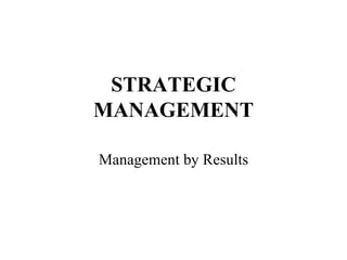 STRATEGIC MANAGEMENT   Management by Results 