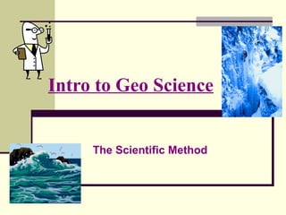 Intro to Geo Science


     The Scientific Method
 