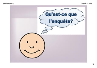 Intro to Studio 1   August 27, 2009




                                      3
 
