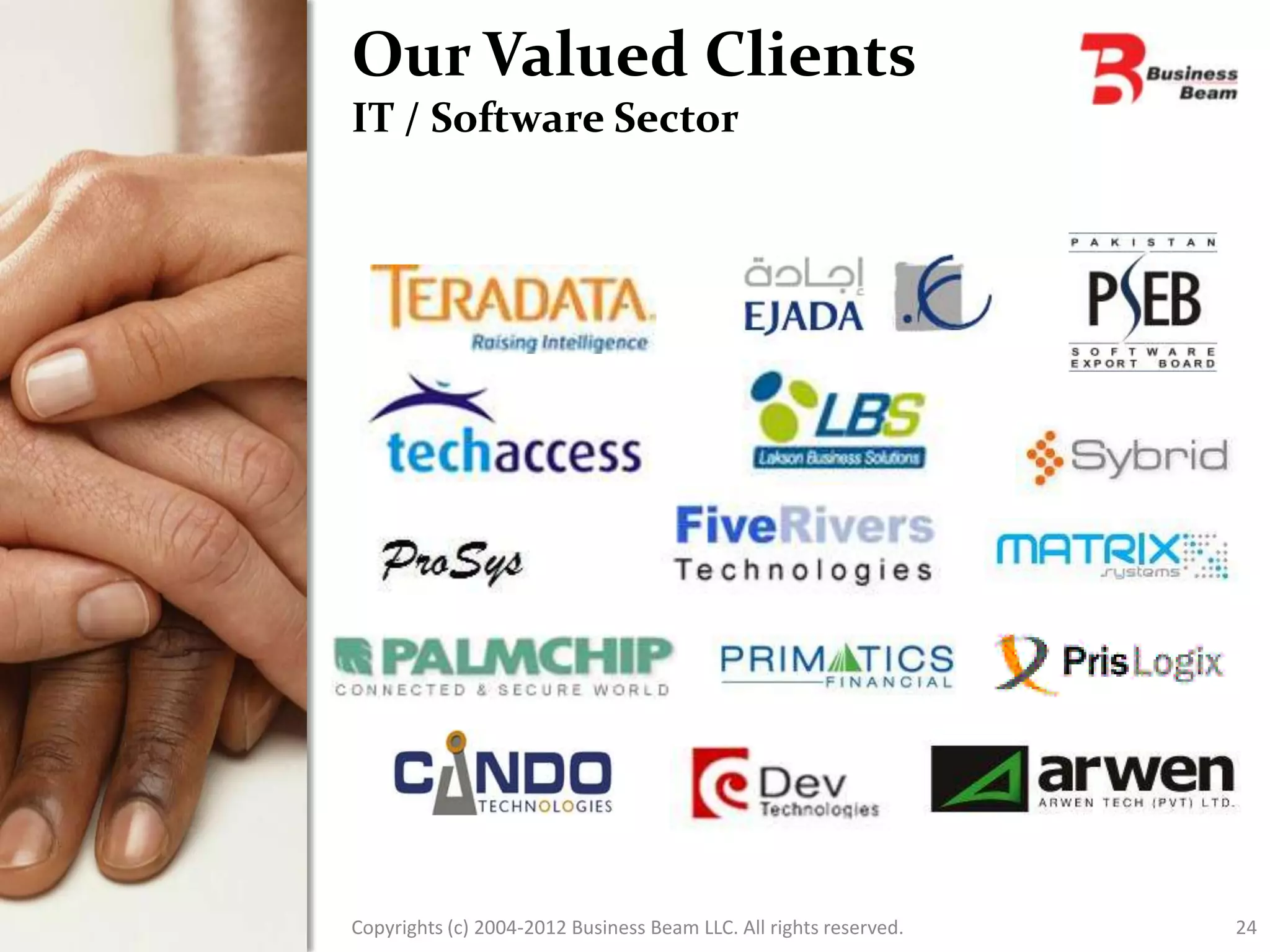 Our Valued Clients
IT / Software Sector




Copyrights (c) 2004-2012 Business Beam LLC. All rights reserved.   24
 