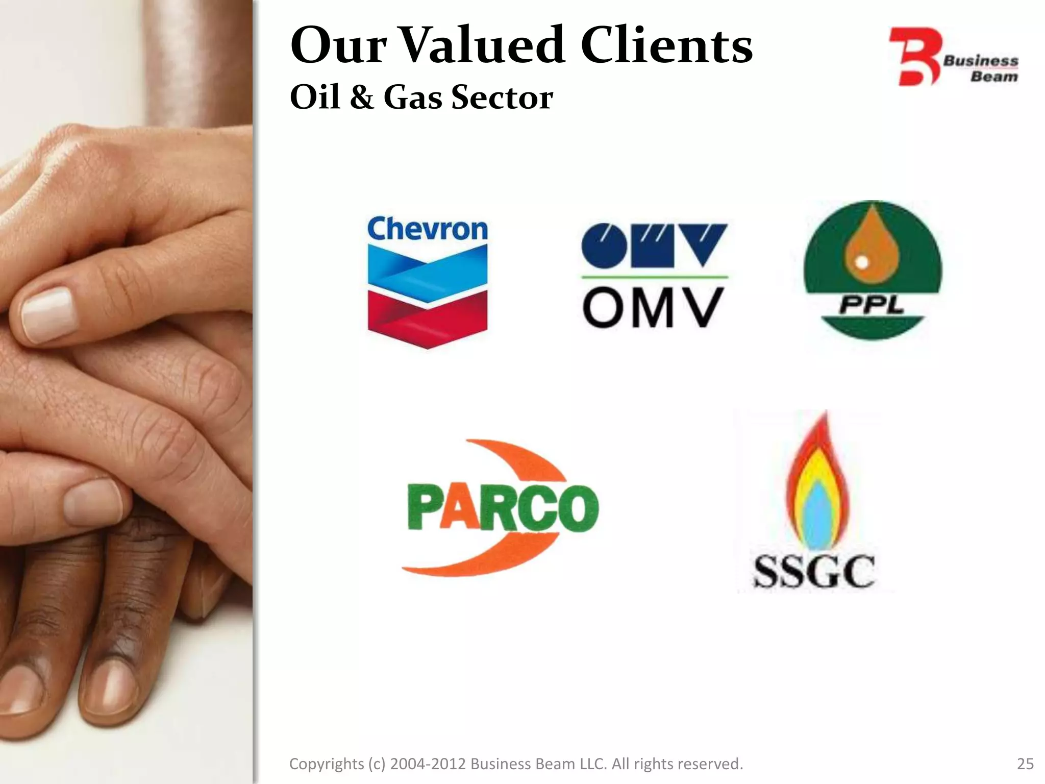 Our Valued Clients
Oil & Gas Sector




Copyrights (c) 2004-2012 Business Beam LLC. All rights reserved.   25
 
