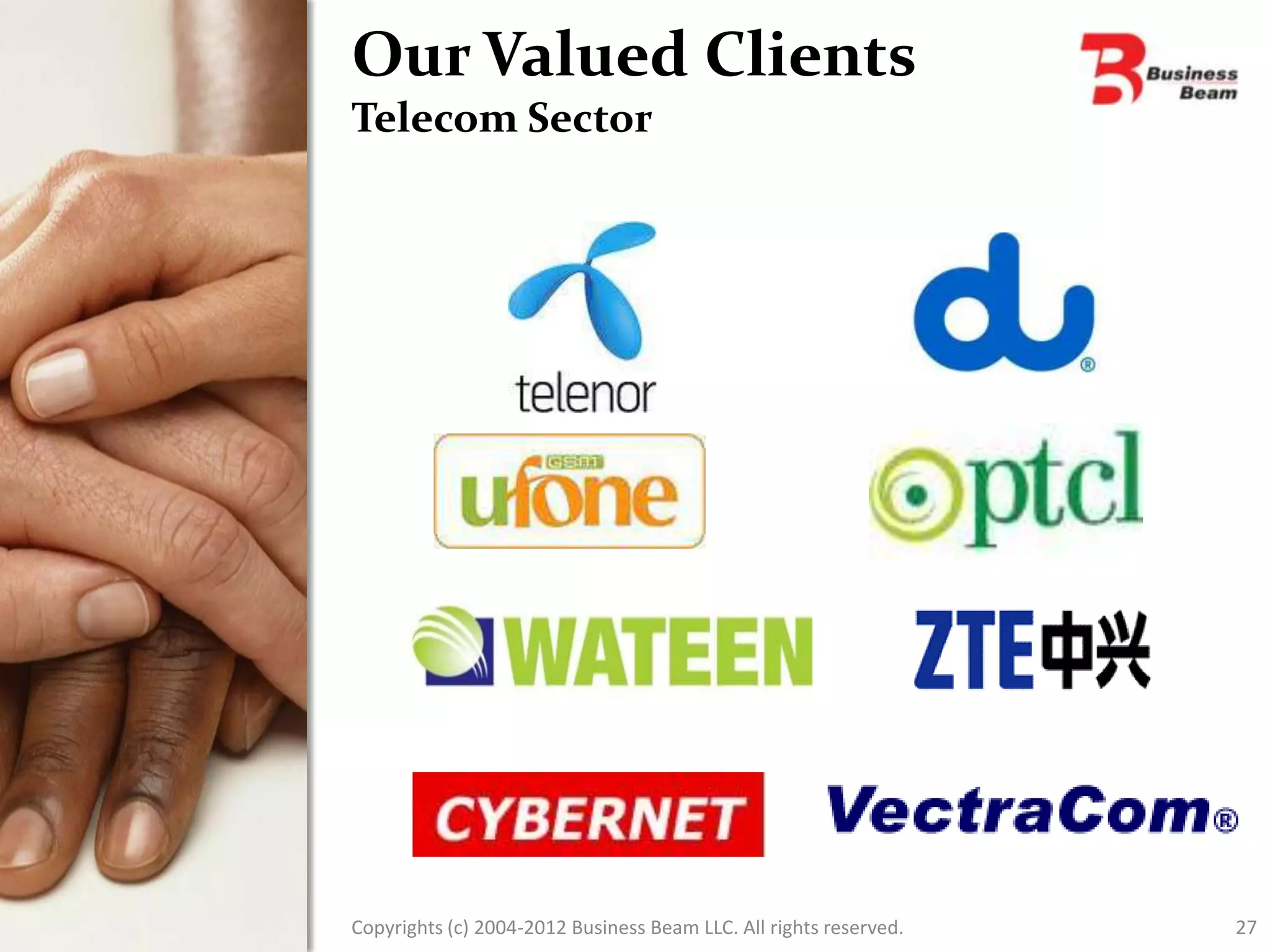 Our Valued Clients
Telecom Sector




Copyrights (c) 2004-2012 Business Beam LLC. All rights reserved.   27
 