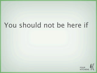 You should not be here if
 