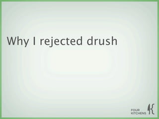 Why I rejected drush
 