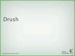 Drush




DrupalCamp Austin 2010
 