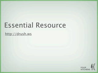 Essential Resource
http://drush.ws
 