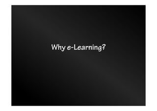 Why e-Learning?
 