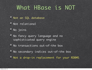What HBase is NOT
                     Not an SQL database

                     Not relational

                     No j...