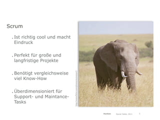 Scrum

 . Ist richtig cool und macht
   Eindruck

 . Perfekt für große und
   langfristige Projekte

 . Benötigt vergleichsweise     http://www.ﬂickr.com/photos/acinonyx1/
   viel Know-How

 . Überdimensioniert für
   Support- und Maintance-
   Tasks

                                                                         Kanban   Daniel Haller, 2011   5
 