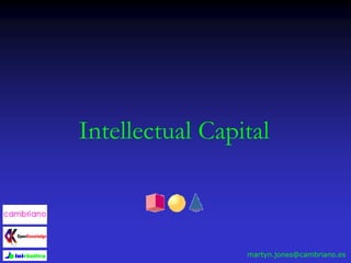 Intellectual Capital
martyn.jones@cambriano.es
 