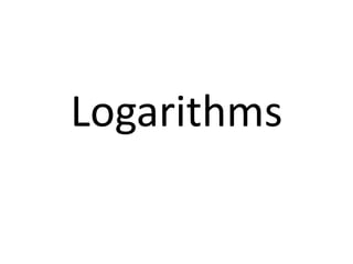 Logarithms

 