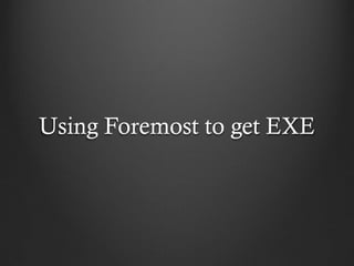 Using Foremost to get EXE
 