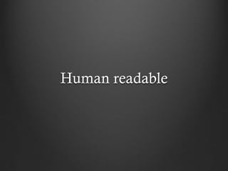 Human readable
 