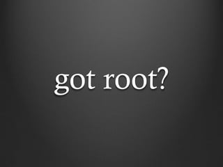 got root?
 