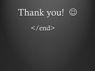 Thank you! 
  </end>
 