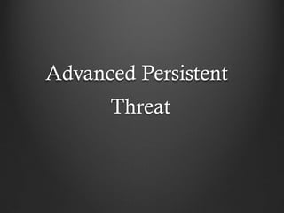 Advanced Persistent
      Threat
 