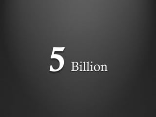 5   Billion
 